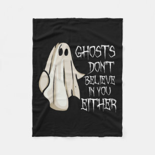 Ghosts Don't Believe In You Either Paranormal Ghos Fleece Blanket