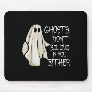 Ghosts Don't Believe In You Either Paranormal Ghos Mouse Mat