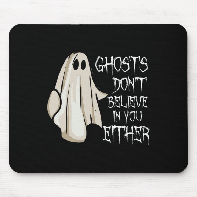 Ghosts Don't Believe In You Either Paranormal Ghos Mouse Mat (Front)
