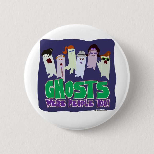 Ghosts were people too. 6 cm round badge (Front)