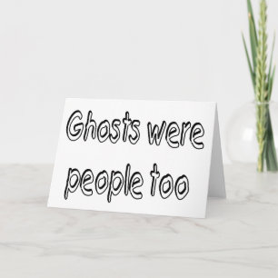 Ghosts Were People Too Card