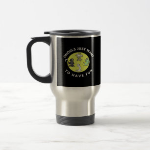 Ghouls Just To Have Fun Funny Halloween Phrase Gh Travel Mug