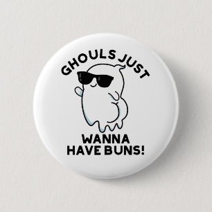 Ghouls Just Wanna Have Buns Funny Ghost Pun  6 Cm Round Badge