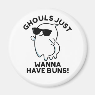 Ghouls Just Wanna Have Buns Funny Ghost Pun Magnet