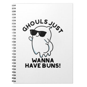 Ghouls Just Wanna Have Buns Funny Ghost Pun  Notebook