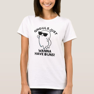 Ghouls Just Wanna Have Buns Funny Ghost Pun  T-Shirt