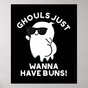 Ghouls Just Wanna Have Buns Ghost Pun Dark BG Poster