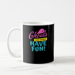 Ghouls Just Wanna Have Fun Basic Design Coffee Mug