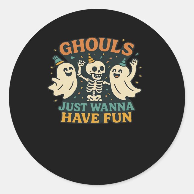 Ghouls Just Wanna Have Fun Basic & Funny Design Classic Round Sticker (Front)