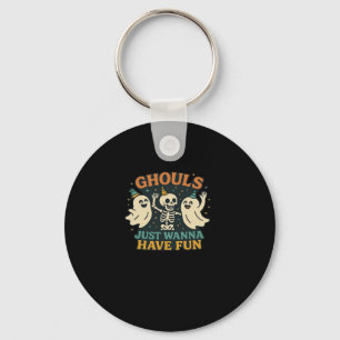 Ghouls Just Wanna Have Fun Basic & Funny Design Key Ring