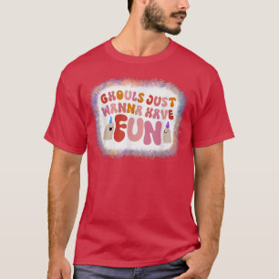Ghouls Just Wanna Have Fun Birthday Halloween Blea T-Shirt