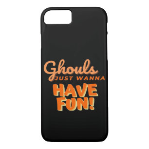 Ghouls Just Wanna Have Fun  iPhone 8/7 Case