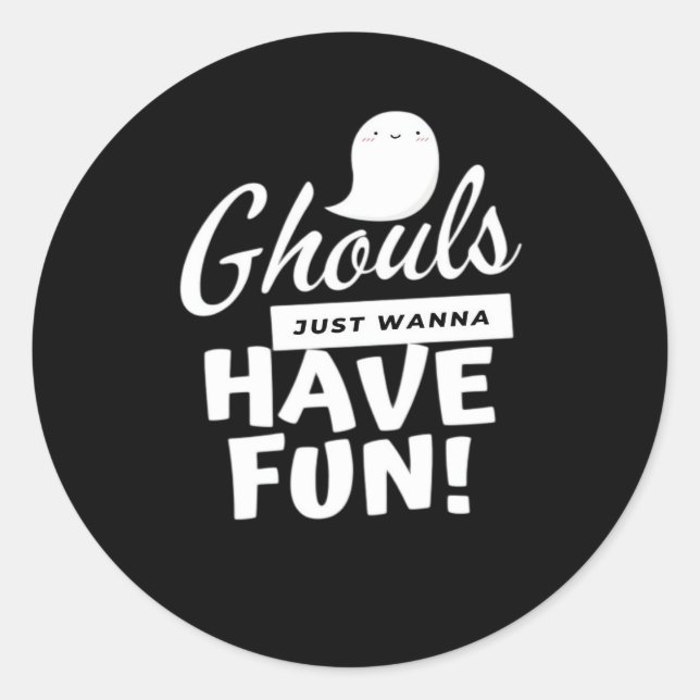 Ghouls Just Wanna Have Fun Classic Slogan Classic Round Sticker (Front)