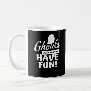 Ghouls Just Wanna Have Fun Classic Slogan Coffee Mug