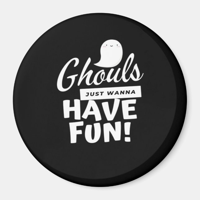 Ghouls Just Wanna Have Fun Classic Slogan Magnet (Front)