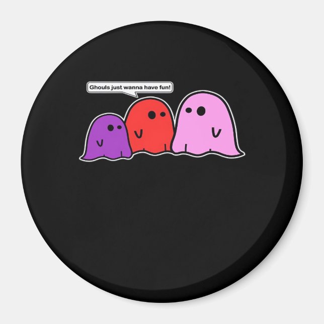 Ghouls Just Wanna Have Fun Classic Slogan Magnet (Front)