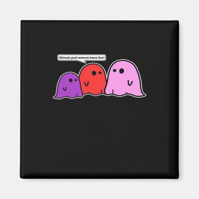 Ghouls Just Wanna Have Fun Classic Slogan Magnet (Front)