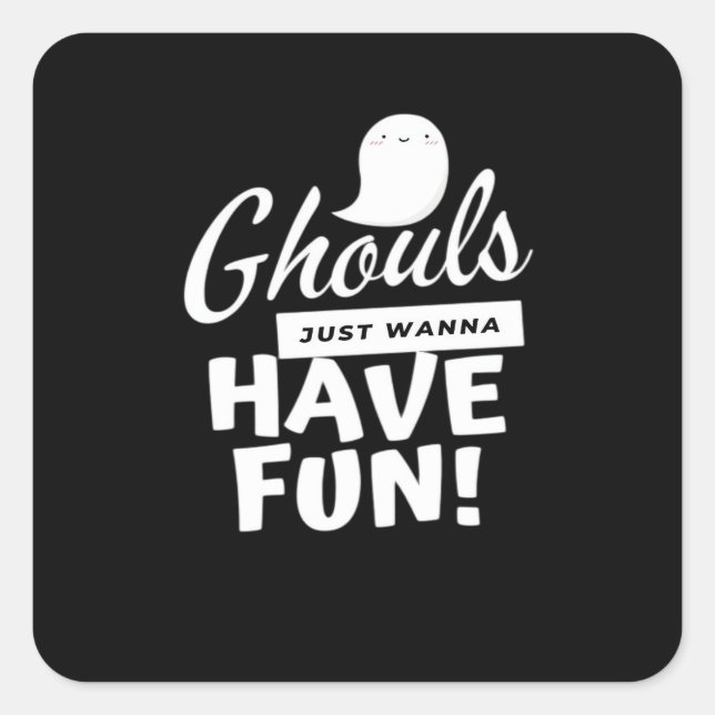 Ghouls Just Wanna Have Fun Classic Slogan Square Sticker (Front)