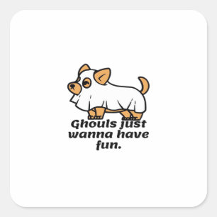 Ghouls Just Wanna Have Fun - Dog Square Sticker