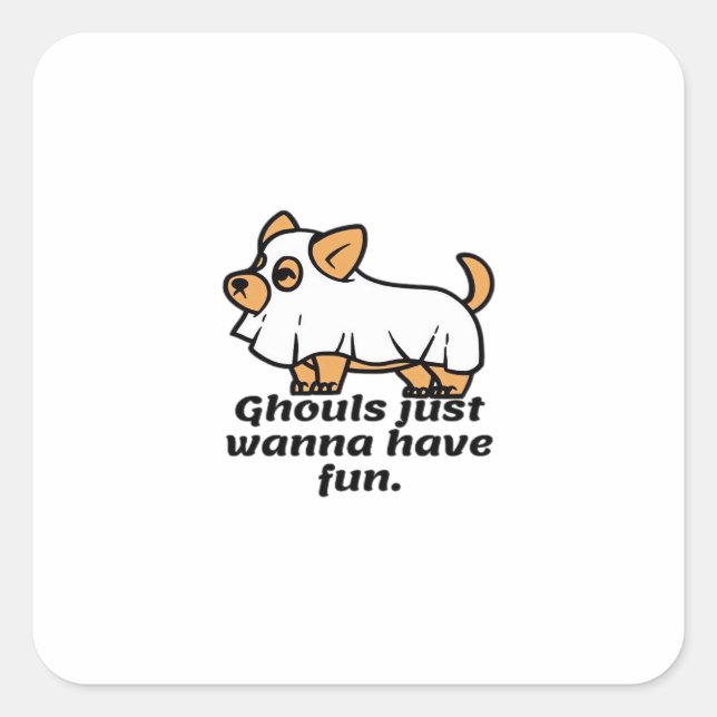 Ghouls Just Wanna Have Fun - Dog Square Sticker (Front)