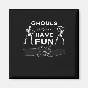 Ghouls Just Wanna Have Fun Fall Quote Magnet