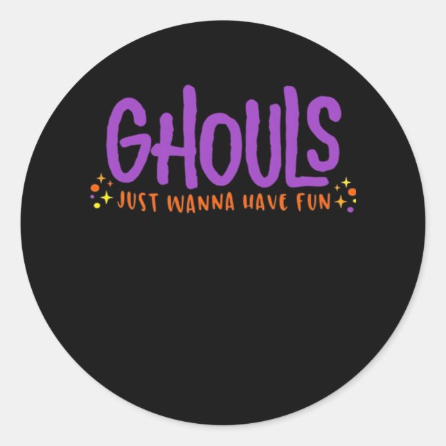GHOULS Just Wanna Have Fun Fitted Classic Round Sticker (Front)
