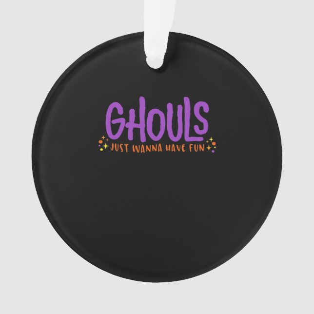 GHOULS Just Wanna Have Fun Fitted Ornament (Front)