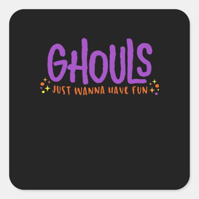 GHOULS Just Wanna Have Fun Fitted Square Sticker (Front)