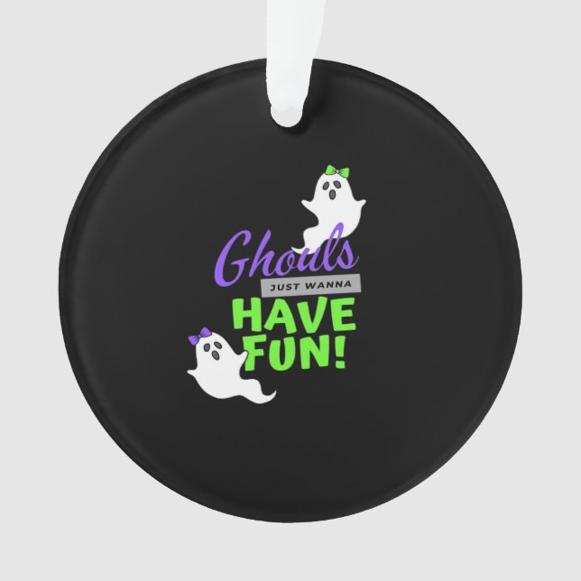 Ghouls Just Wanna Have Fun Funny Autumn Ornament (Front)