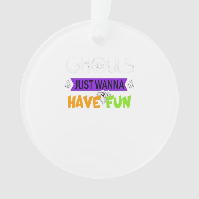 Ghouls Just Wanna Have Fun Funny Autumn Ornament (Front)