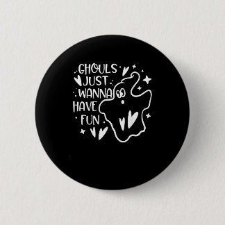 Ghouls Just Wanna Have Fun Funny Halloween 6 Cm Round Badge