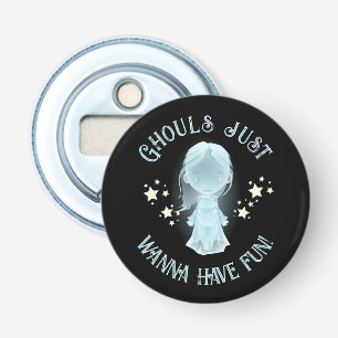 "Ghouls Just Wanna Have Fun!" Funny Halloween Bottle Opener