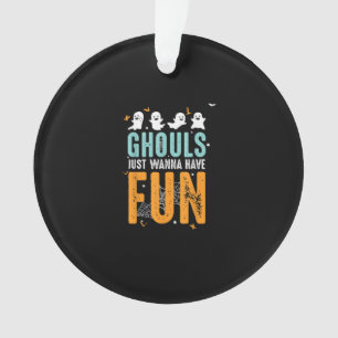 Ghouls Just Wanna Have Fun Funny Halloween Costume Ornament