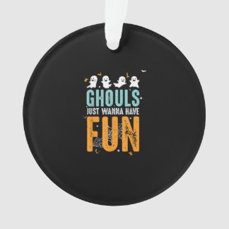 Ghouls Just Wanna Have Fun Funny Halloween Costume Ornament