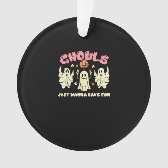 Ghouls Just Wanna Have Fun Funny Halloween Costume Ornament (Front)