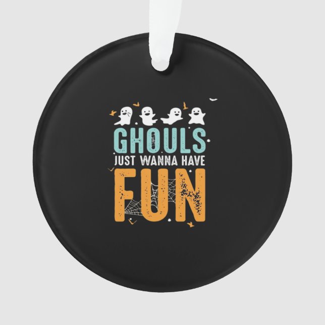 Ghouls Just Wanna Have Fun Funny Halloween Costume Ornament (Front)