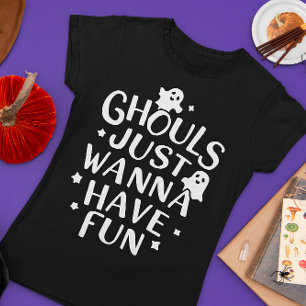 Ghouls Just Wanna Have Fun Funny Halloween Costume T-Shirt