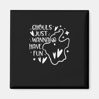 Ghouls Just Wanna Have Fun Funny Halloween Magnet