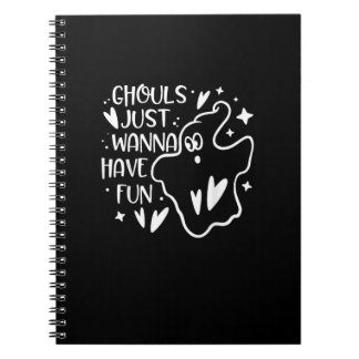 Ghouls Just Wanna Have Fun Funny Halloween Notebook