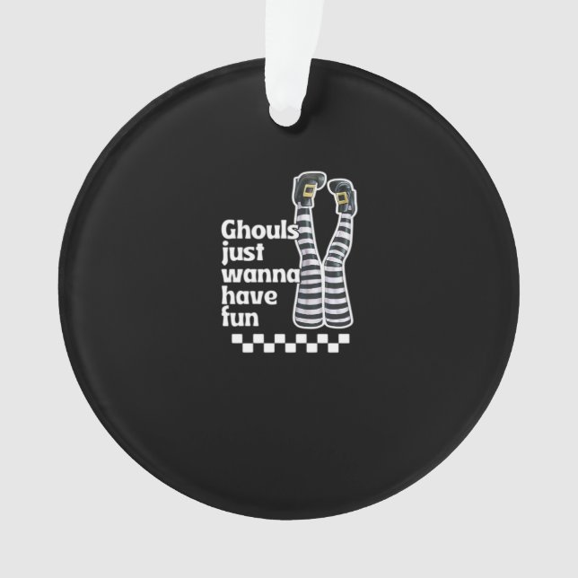Ghouls Just Wanna Have Fun Funny Halloween Ornament (Front)
