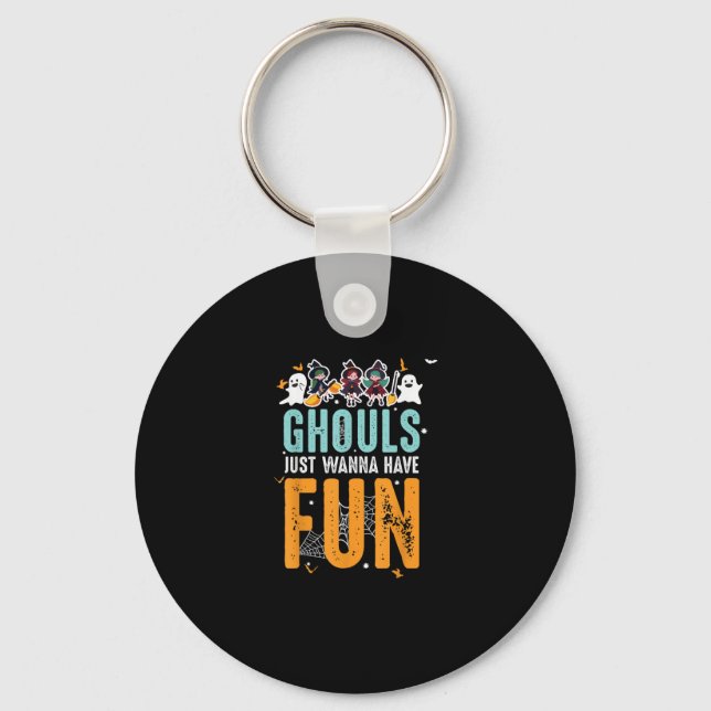 Ghouls Just Wanna Have Fun Funny Halloween Witches Key Ring (Front)