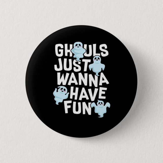 Ghouls Just Wanna Have Fun Funny & Meme Design  6 Cm Round Badge (Front)