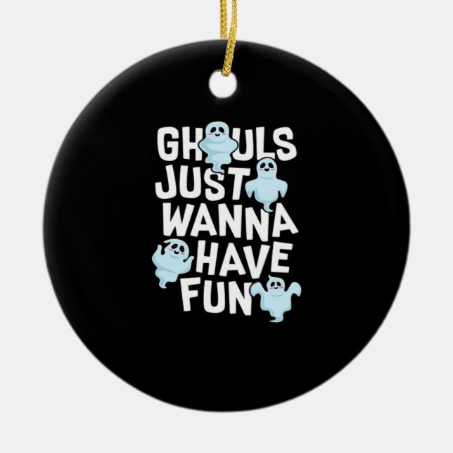 Ghouls Just Wanna Have Fun Funny & Meme Design  Ceramic Tree Decoration (Front)