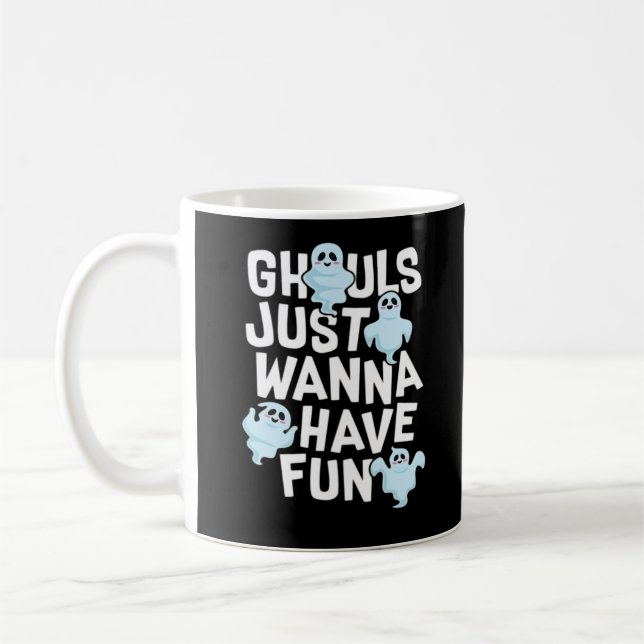 Ghouls Just Wanna Have Fun Funny & Meme Design  Coffee Mug (Left)