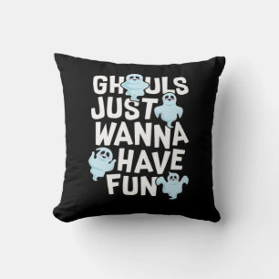 Ghouls Just Wanna Have Fun Funny & Meme Design  Cushion