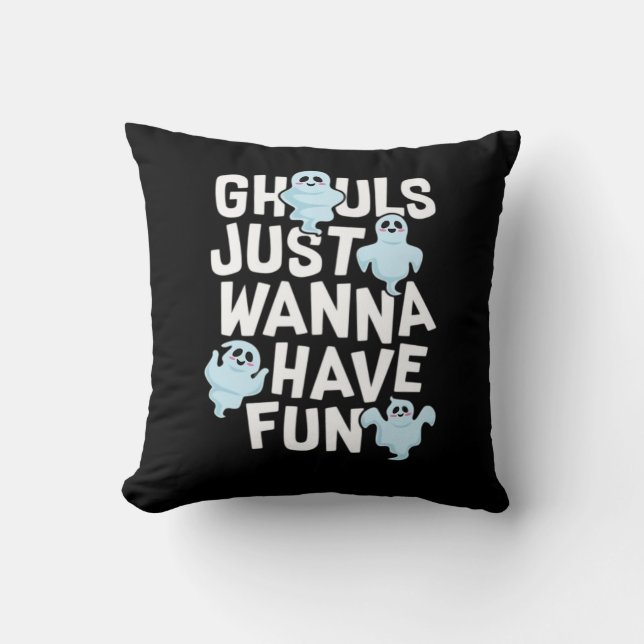 Ghouls Just Wanna Have Fun Funny & Meme Design  Cushion (Front)