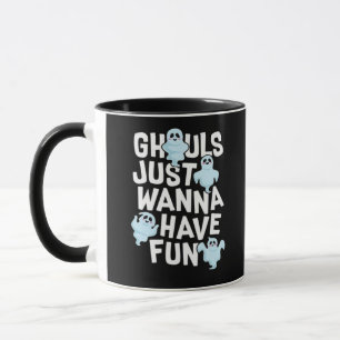 Ghouls Just Wanna Have Fun Funny & Meme Design  Mug