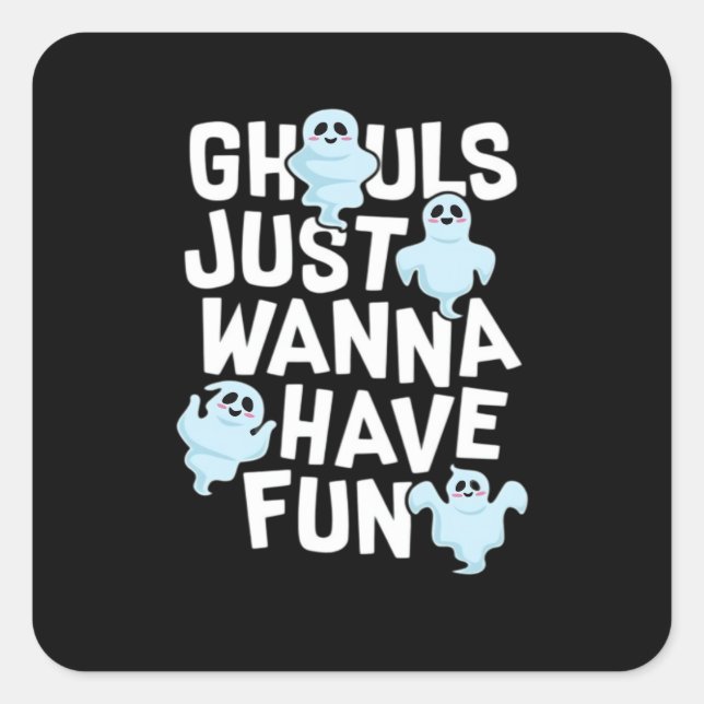 Ghouls Just Wanna Have Fun Funny & Meme Design  Square Sticker (Front)