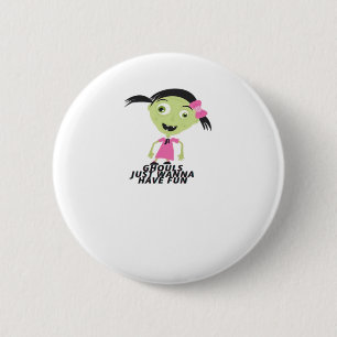 Ghouls Just Wanna Have Fun Funny Quote 6 Cm Round Badge