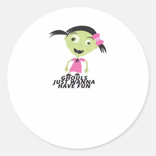 Ghouls Just Wanna Have Fun Funny Quote Classic Round Sticker (Front)